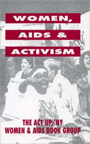 Women, AIDS & Activism de The Act Up/Ny Women &. Aids Book Group