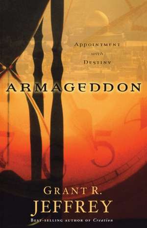 Armageddon: Appointment with Destiny de Grant R. Jeffrey