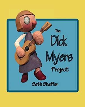 Dick Myers Project de Seth Shaffer