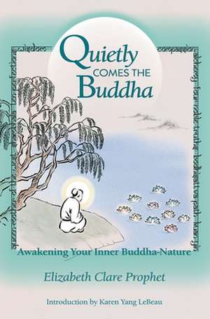 Quietly Comes the Buddha: Awakening Your Inner Buddha-Nature de Elizabeth Clare Prophet