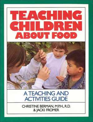 Teaching Children about Food: A Teaching and Activites Guide de Christine Berman