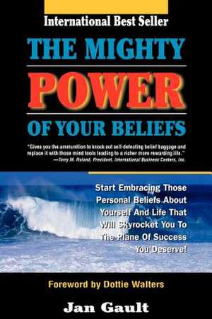 The Mighty Power of Your Beliefs de Jan L. Gault