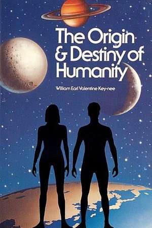 Origin and Destiny of Humanity de William Earl Valentine Key-Nee