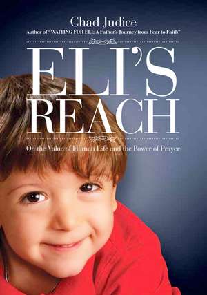 Eli's Reach: On the value of human life and the power of prayer de Chad Judice