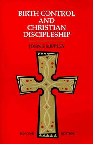 Birth Control and Christian Discipleship de John F. Kippley