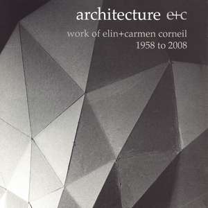 Architecture e+c: Work of Elin + Carmen Corneil, 1958 to 2008 de Elin Corneil