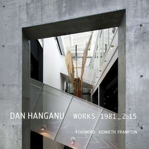 Dan Hanganu: Works, 1981-2015 de Dan Hanganu