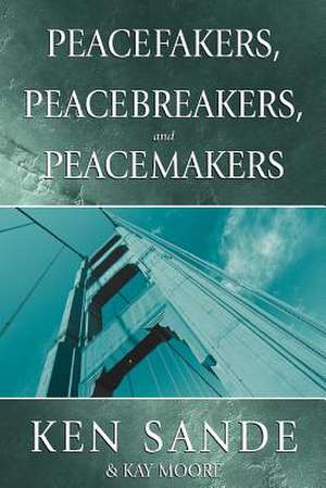 Peacefakers, Peacebreakers, and Peacemakers Member Book de Ken Sande