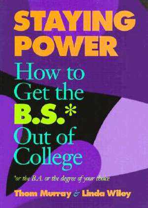 Staying Power: How to Get the B.S.* Out of College de Thom Murray