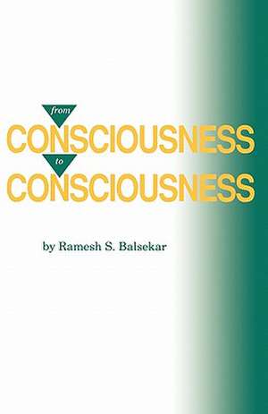 From Consciousness to Consciousness de Ramesh S. Balsekar