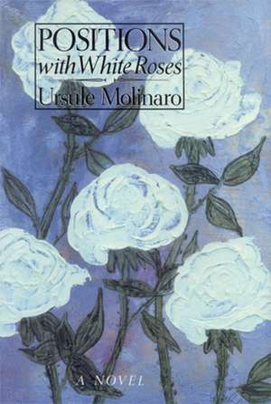 Positions with White Roses de Ursule Molinaro