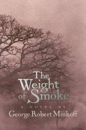 The Weight of Smoke de George Robert Minkoff