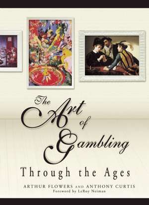 The Art of Gambling: Through the Ages de Arthur Flowers