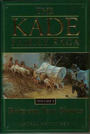 Kade Family Saga Vol 3: Between Two Shores de Laurel Mouritsen