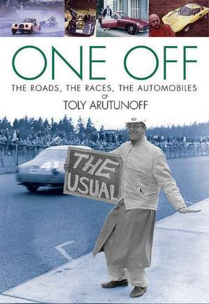 One Off: The Roads, the Races, the Automobiles of Toly Arutunoff de Anatoly A. Arutunoff