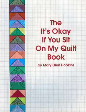 The It's Okay If You Sit on My Quilt Book de Mary Ellen Hopkins