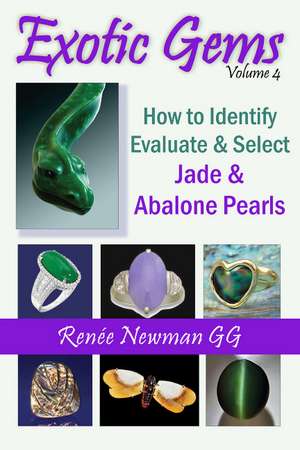 Exotic Gems: Volume 4 -- How to Identify, Evaluate & Select Jade & Abalone Pearls de Renee Newman