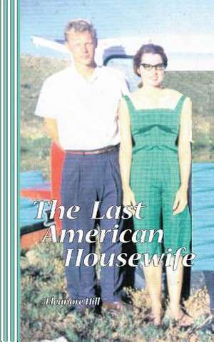 The Last American Housewife de Eleanore Hill