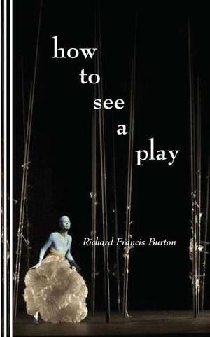 How to See a Play de Richard Francis Burton