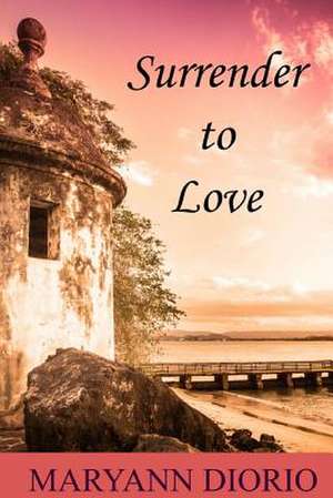 Surrender to Love de Maryann Diorio Phd