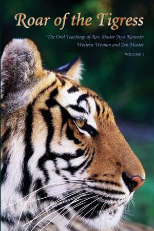 Roar of the Tigress, Volume I de Rev. Master P. T. N. H. Jiyu-Kennett