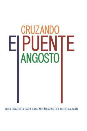 Cruzando El Puente Angosto: Guia Practica Para Las Ensenanzas del Rebe Najman de Jaim Kramer