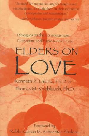 Elders on Love: Dialogues on the Consciousness, Cultivation, and Expression of Love de PH. D. Lakritz