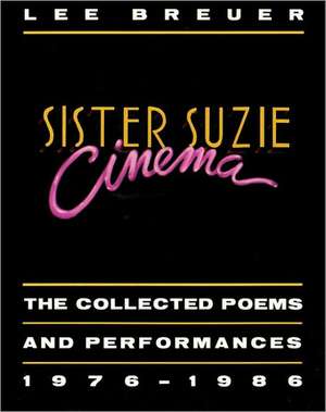 Sister Suzie Cinema: Collected Poems and Performances 1976-1986 de Lee Brewer