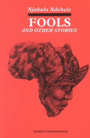 Fools and Other Stories de Njabulo Ndebele