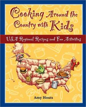 Cooking Around the Country with Kids: USA Regional Recipes and Fun Activities de Amy Houts