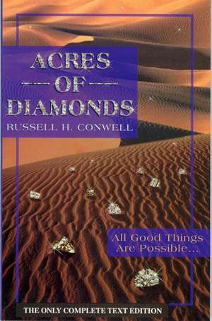 Acres of Diamonds: All Good Things Are Possible... de Russell H. Conwell