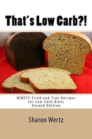 That's Low Carb?! Second Edition de Sharon Wertz