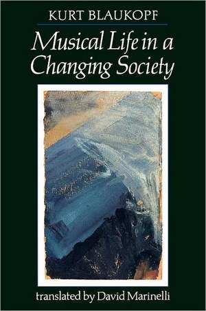 Musical Life in a Changing Society: Aspects of Musical Sociology de Kurt Blaufopf