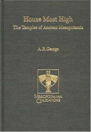 House Most High – The Temples of Ancient Mesopotamia de Andrew R. George