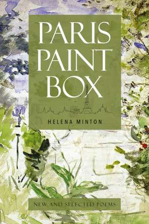 Paris Paint Box: New and Selected Poems de Helena Minton