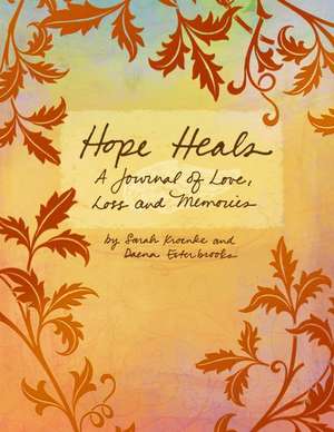 Hope Heals: A Journal of Love, Loss and Memories de Sarah Kroenke