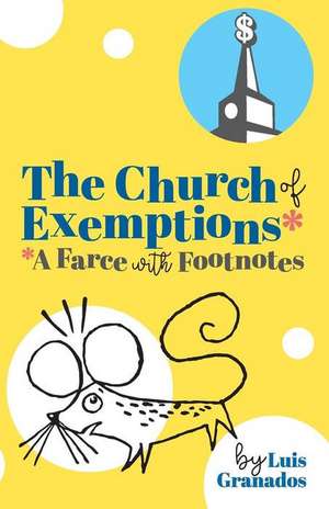 The Church of Exemptions: A Farce with Footnotes de Luis Granados