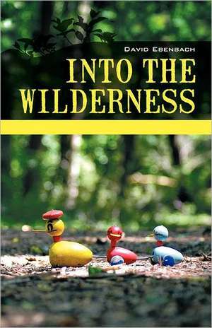 Into the Wilderness: Parenting Stories de David Harris Ebenbach