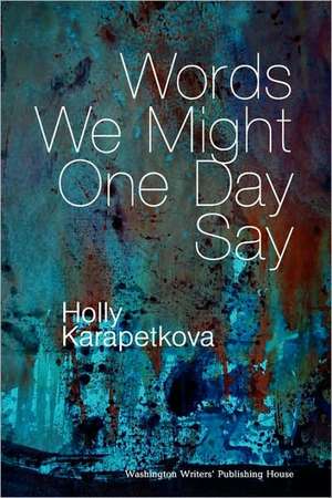 Words We Might One Day Say de Holly Karapetkova