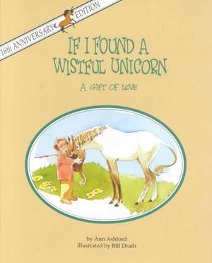 If I Found a Wistful Unicorn: A Gift of Love de Ann Ashford