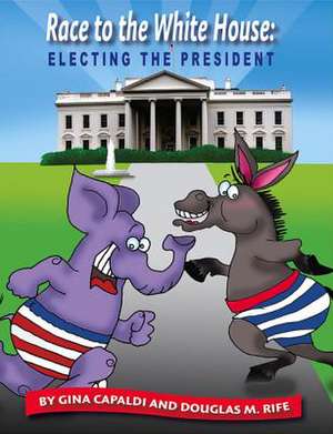 Race to the White House: Electing the President de Gina Capaldi