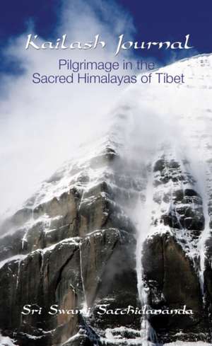 Kailash Journal: Pilgrimage Into the Himalayas de Sri S. Satchidananda