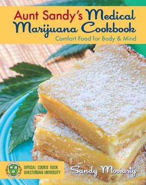 Aunt Sandy's Medical Marijuana Cookbook de Sandy Moriarty