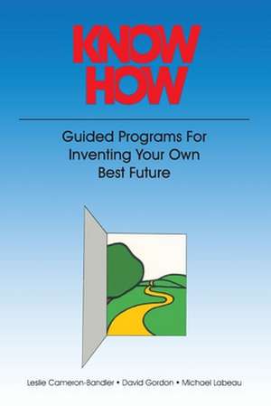 Know How: Guided Programs for Inventing Your Own Best Future de Leslie Cameron Bandler