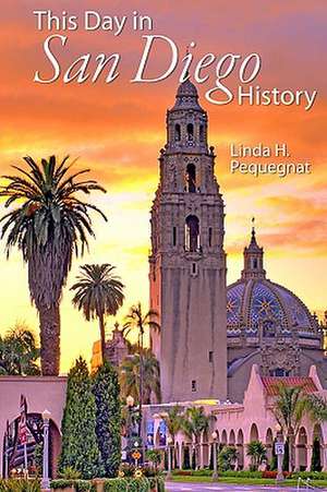 This Day in San Diego History de Linda H. Pequegnat