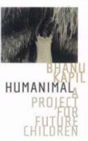 Humanimal: A Project for Future Children de Bhanu Kapil