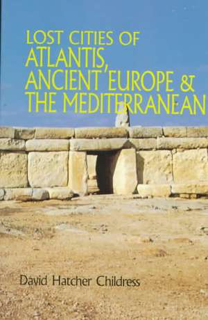 Lost Cities of Atlantis, Ancient Europe & the Mediterranean de David Hatcher Childress