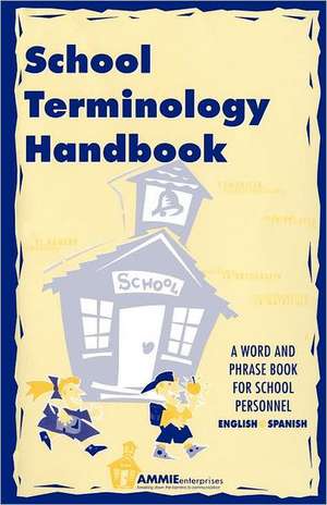 School Terminology Handbook: A Word and Phrase Book for School Personnel in English and Spanish. de Barbara Thuro