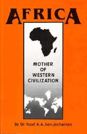 Africa: Mother of Western Civilization de Yosef ben-Jochannan