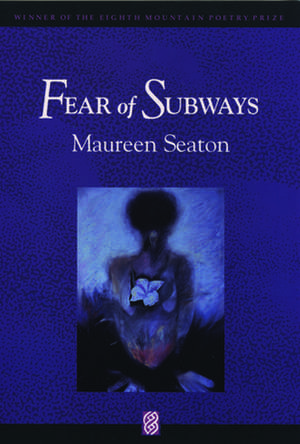 Fear of Subways de Maureen Seaton